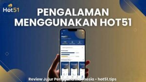 Pengalaman Menggunakan Hot51: Review Pengguna Indonesia 2026