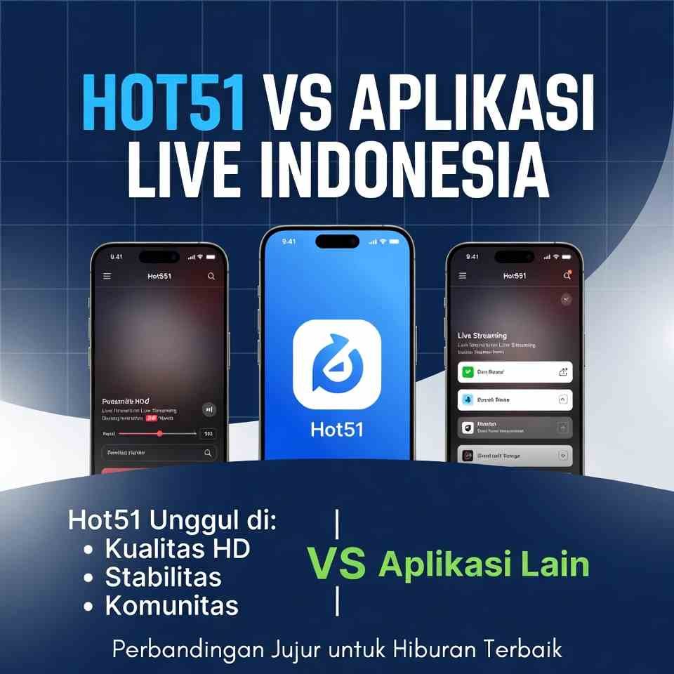 Hot51 vs Aplikasi Live Indonesia: Perbandingan Lengkap