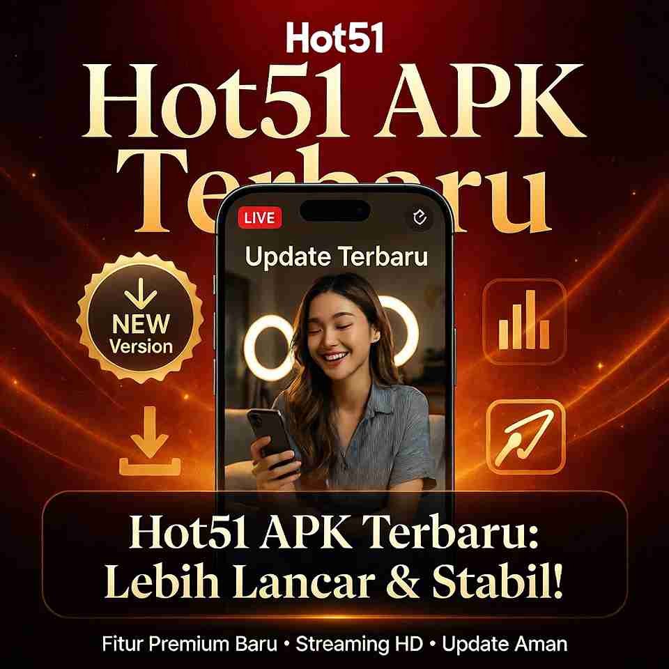 Hot51 APK Terbaru: Fitur dan Pembaruan yang Wajib Diketahui